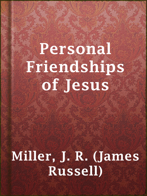 Title details for Personal Friendships of Jesus by J. R. (James Russell) Miller - Wait list